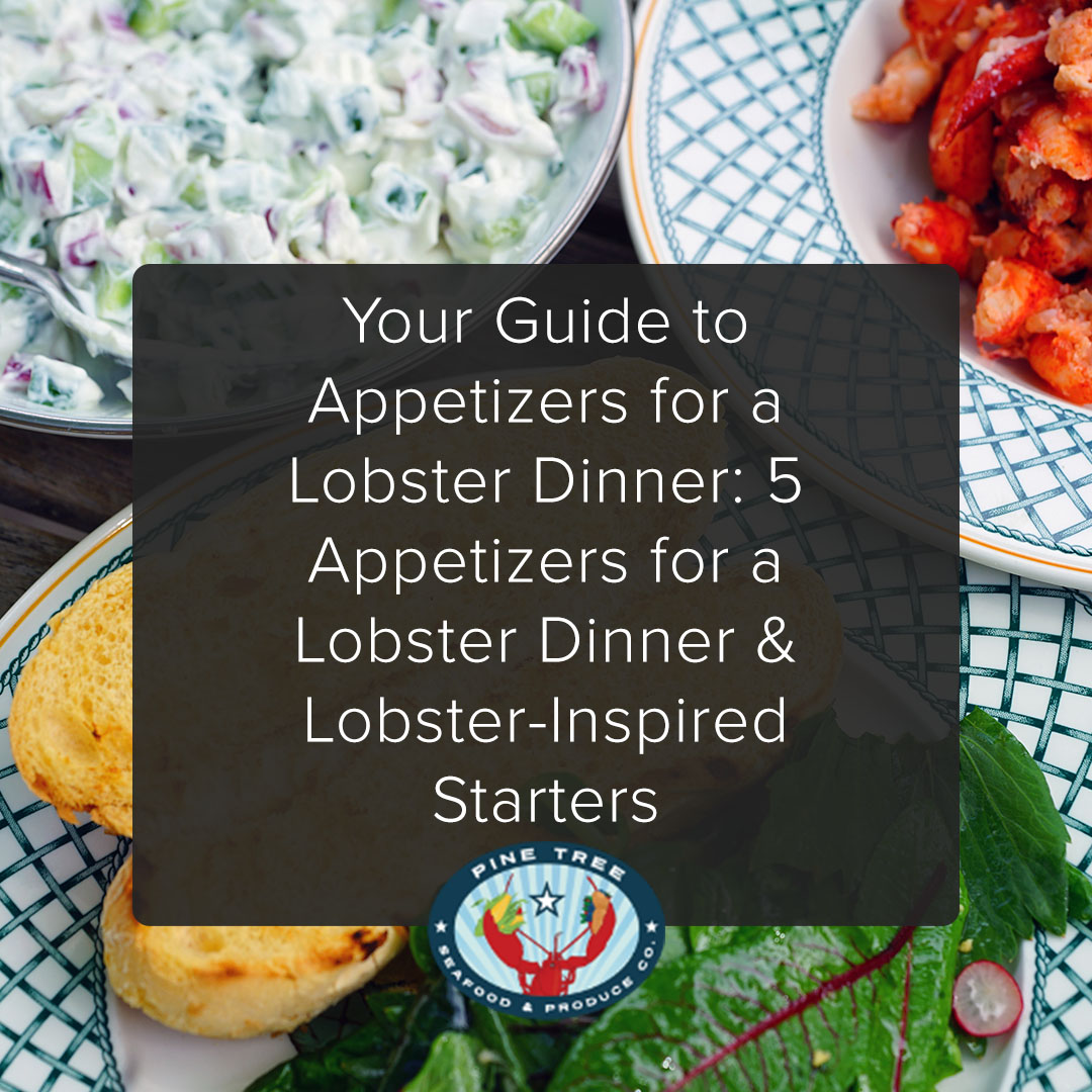 Your Guide to Appetizers for a Lobster Dinner: 5 Appetizers for a Lobster Dinner & Lobster-Inspired Starters