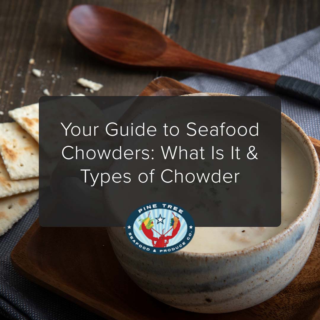 Your Guide to Seafood Chowders: What Is It & Types of Chowder