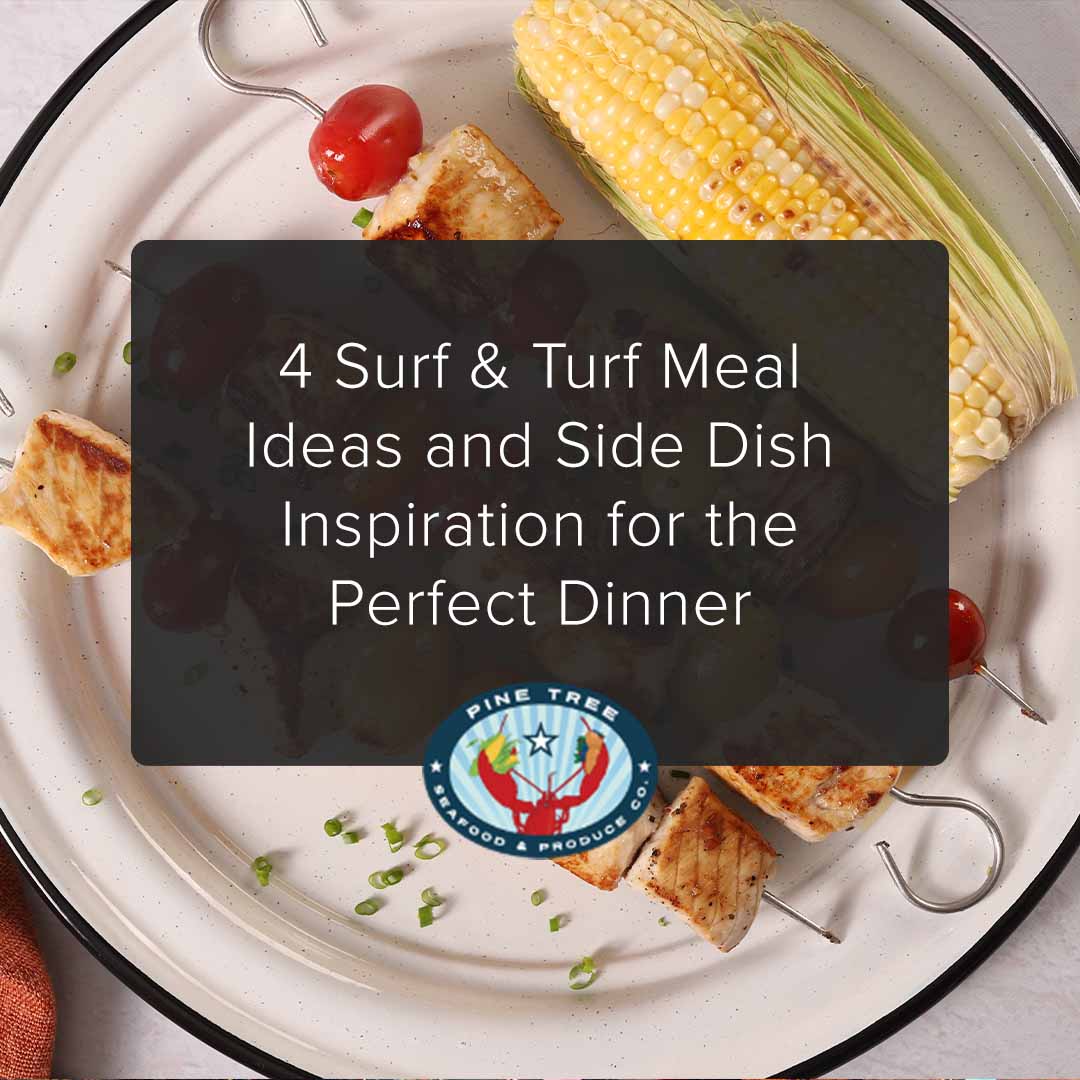 4 Surf & Turf Meal Ideas and Side Dish Inspiration for the Perfect Dinner