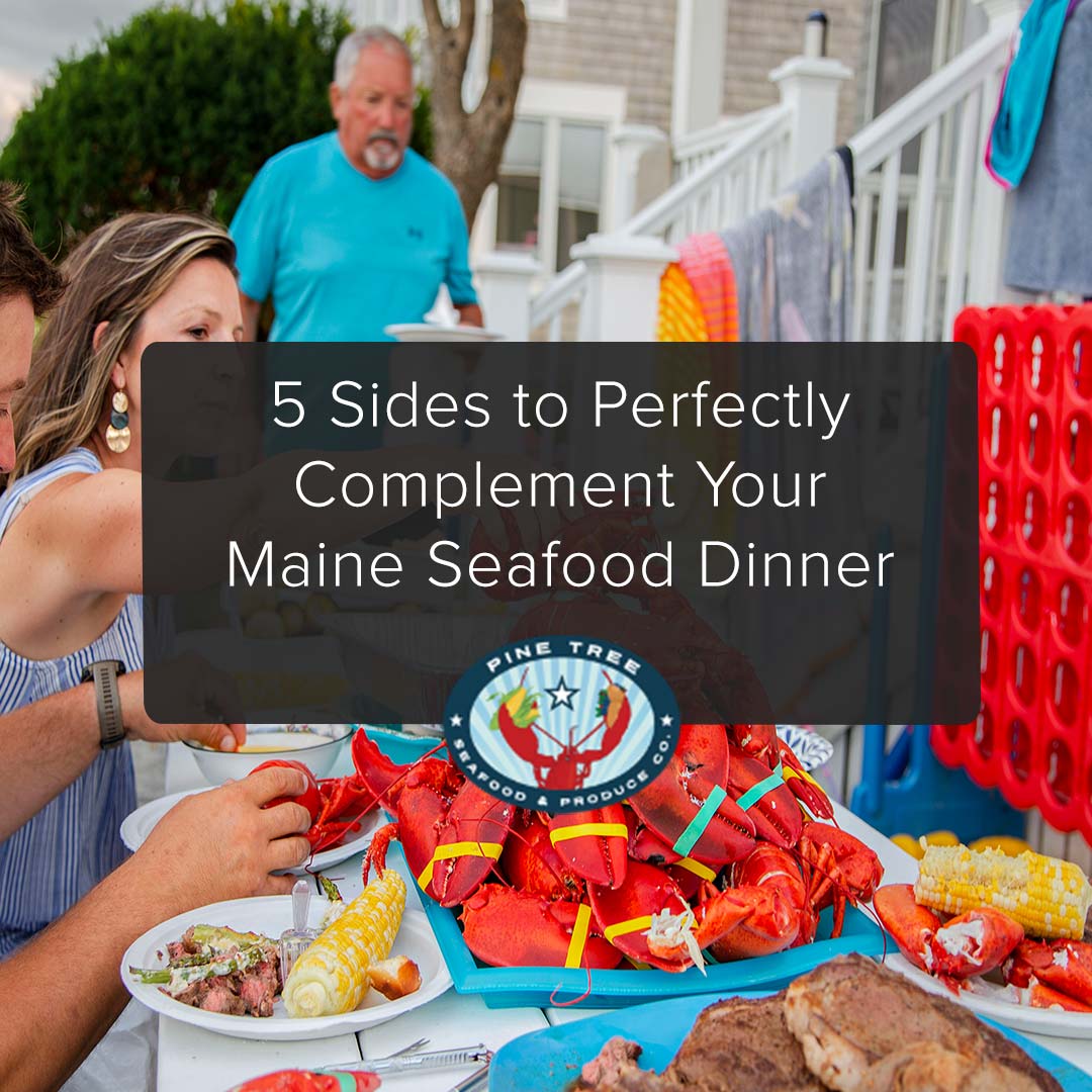 5 Sides to Perfectly Complement Your Maine Seafood Dinner