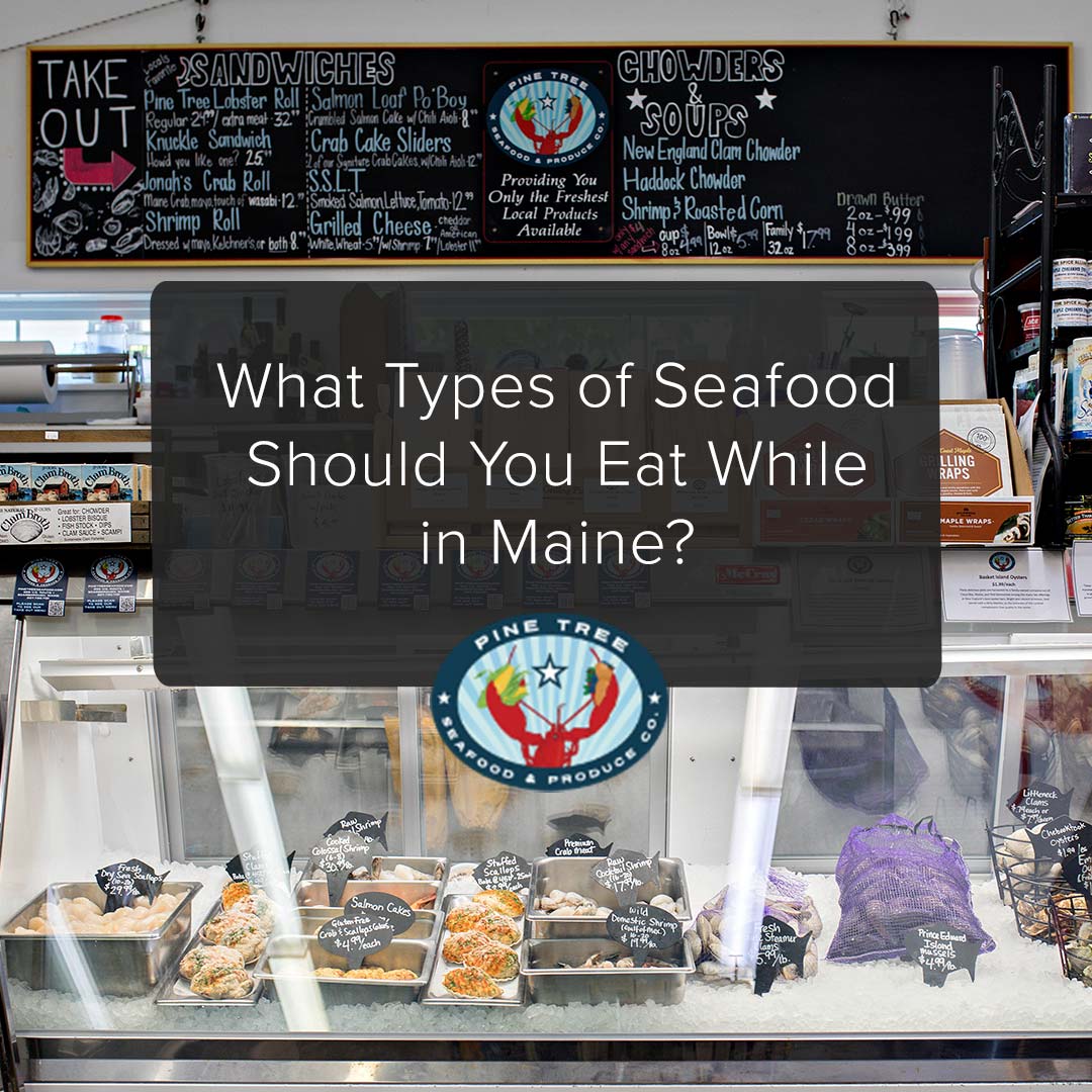 What Types of Seafood Should You Eat While in Maine?